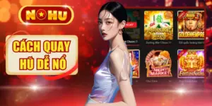 4 Cách Quay Hũ Dễ Nổ 100% - Bí Kíp Săn Jackpot Cực Chuẩn