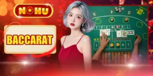 Baccarat NOHU - Giải Mã Cách Chơi & Tuyệt Kỹ Từ Cao Thủ 2026