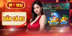 Bắn Cá H5 | Tải Nhanh 3 Giây Bắn Cực Đã Nhân 300 Lần Hũ