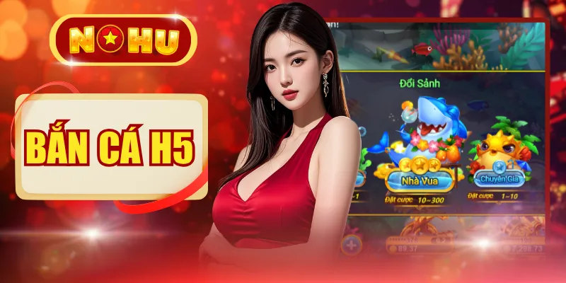 Bắn Cá H5 | Tải Nhanh 3 Giây Bắn Cực Đã Nhân 300 Lần Hũ