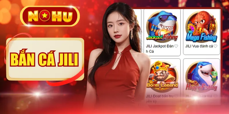 Bắn Cá Jili | 20+ Vũ Khí Tối Tân Săn Boss Khủng Mỗi Giờ