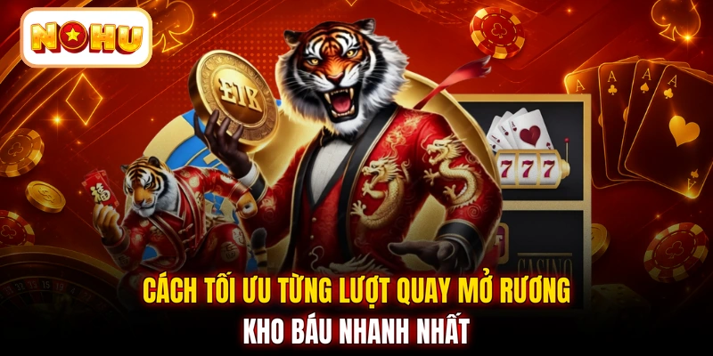 Cách tối ưu từng lượt quay mở rương kho báu nhanh nhất