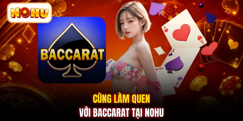Cùng làm quen với Baccarat tại NOHU