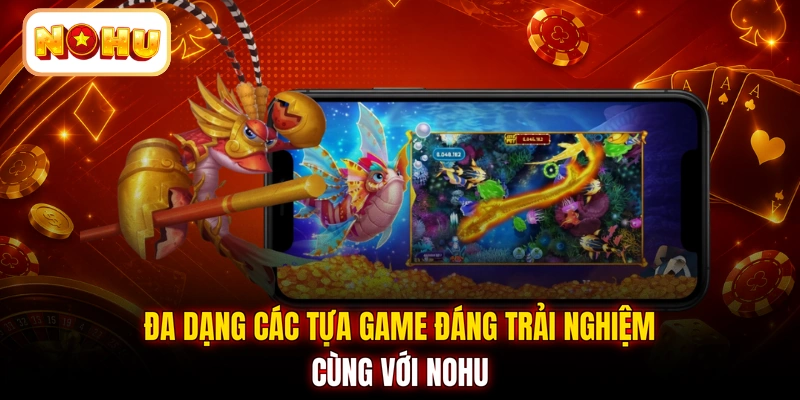Đa dạng các tựa game đáng trải nghiệm cùng với NOHU