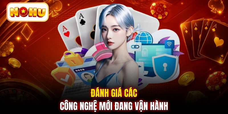 Đánh giá các công nghệ mới đang vận hành