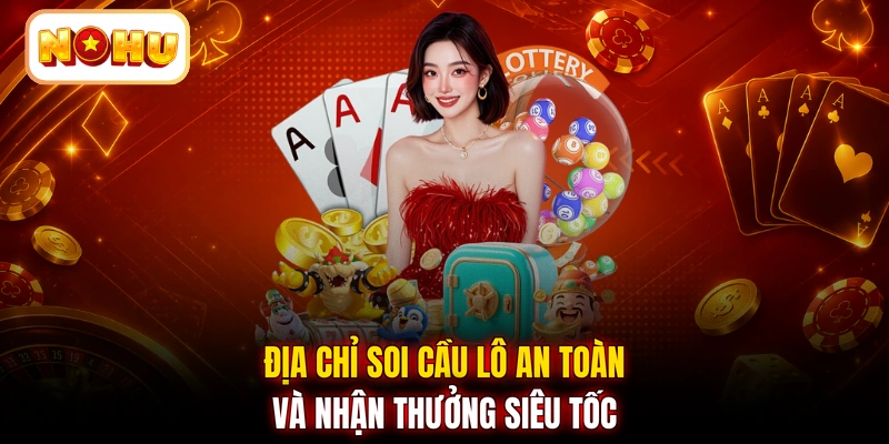Địa chỉ soi cầu lô an toàn và nhận thưởng siêu tốc