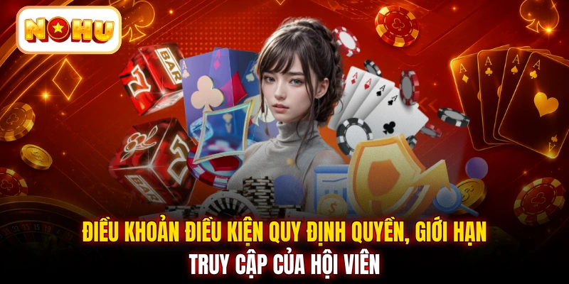 Điều khoản điều kiện quy định quyền, giới hạn truy cập của hội viên