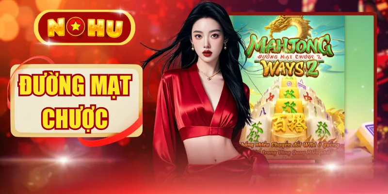 Đường Mạt Chược - Quân Bài Tài Lộc Dẫn Lối Đến Hũ Thưởng