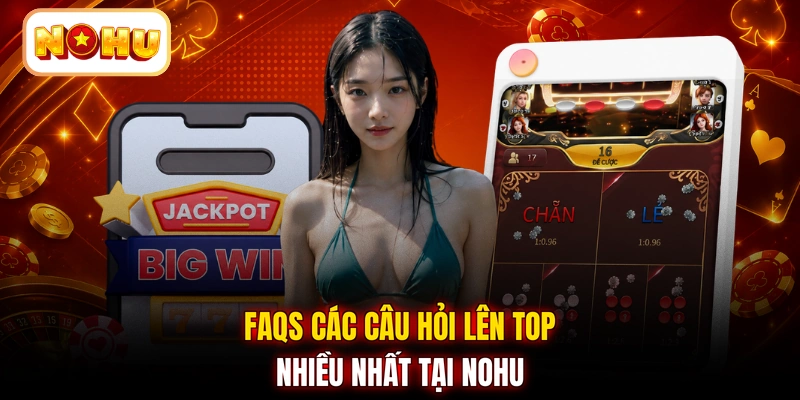 FAQS các câu hỏi lên top nhiều nhất tại NOHU