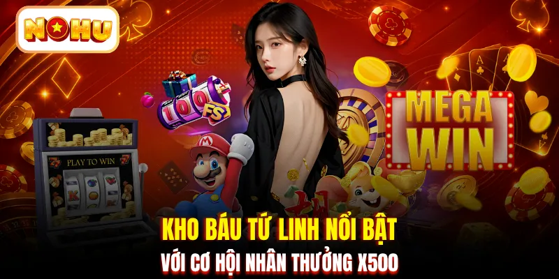 Kho Báu Tứ Linh nổi bật với cơ hội nhân thưởng X500