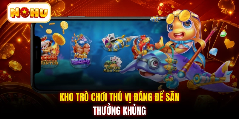 Kho trò chơi thú vị đáng để săn thưởng khủng