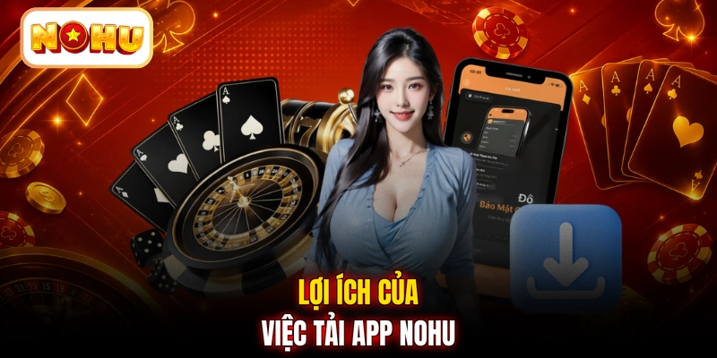 Lợi ích của việc tải app NOHU
