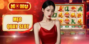 Mẹo Quay Slot Tăng Cơ Hội Săn Thưởng Lên 78% Tại NOHU