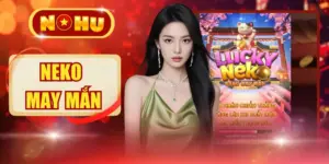 Neko May Mắn - Khi Mèo Chiêu Tài Bước Vào Thế Giới Nổ Hũ