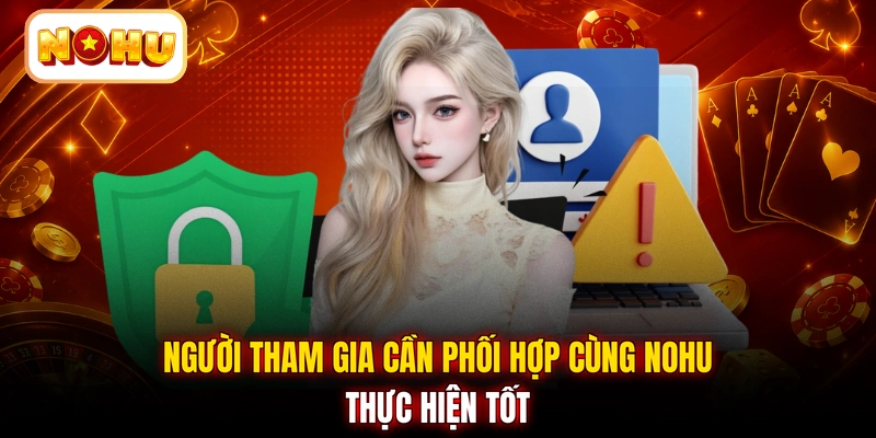 Người tham gia cần phối hợp cùng NOHU thực hiện tốt