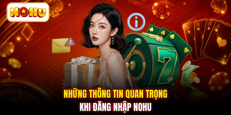 Những thông tin quan trọng khi đăng nhập NOHU