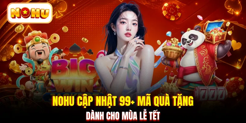 NOHU cập nhật 99+ mã quà tặng dành cho mùa lễ Tết