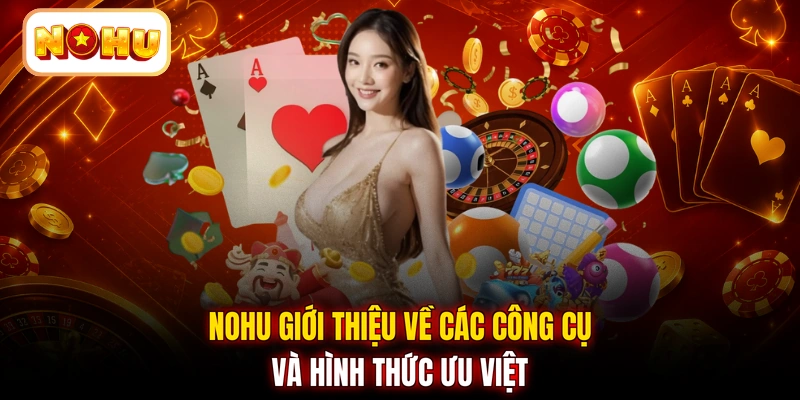 NOHU giới thiệu về các công cụ và hình thức ưu việt
