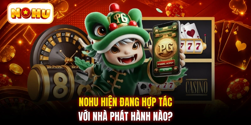 NOHU hiện đang hợp tác với nhà phát hành nào?