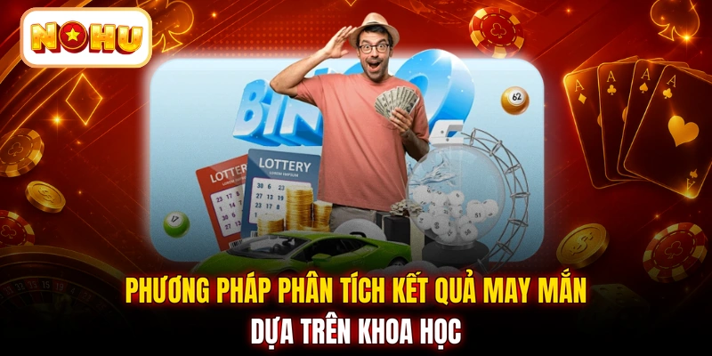 Phương pháp phân tích kết quả may mắn dựa trên khoa học
