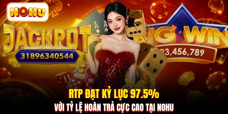 RTP đạt kỷ lục 97.5% với tỷ lệ hoàn trả cực cao tại NOHU