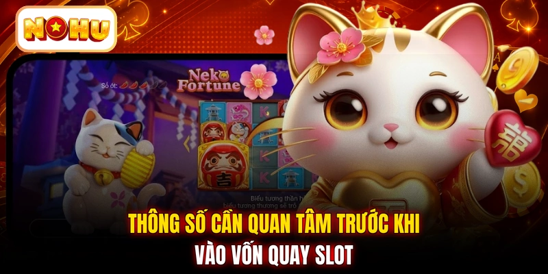 Thông số cần quan tâm trước khi vào vốn quay slot
