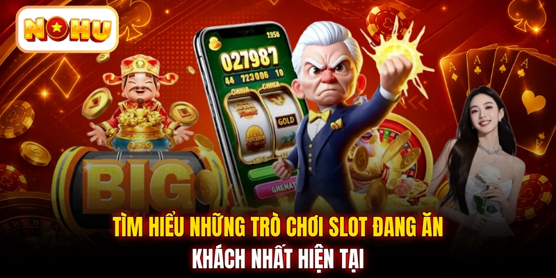Tìm hiểu những trò chơi slot đang ăn khách nhất hiện tại