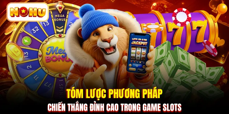 Tóm lược phương pháp chiến thắng đỉnh cao trong game slots
