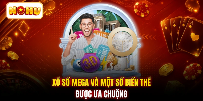 Xổ số mega và một số biến thể được ưa chuộng